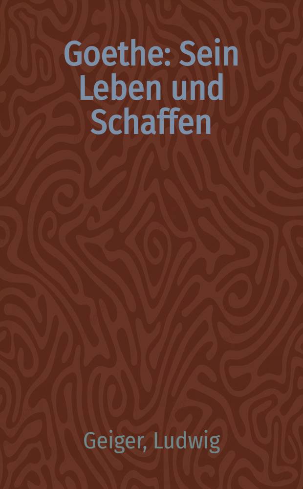 Goethe : Sein Leben und Schaffen