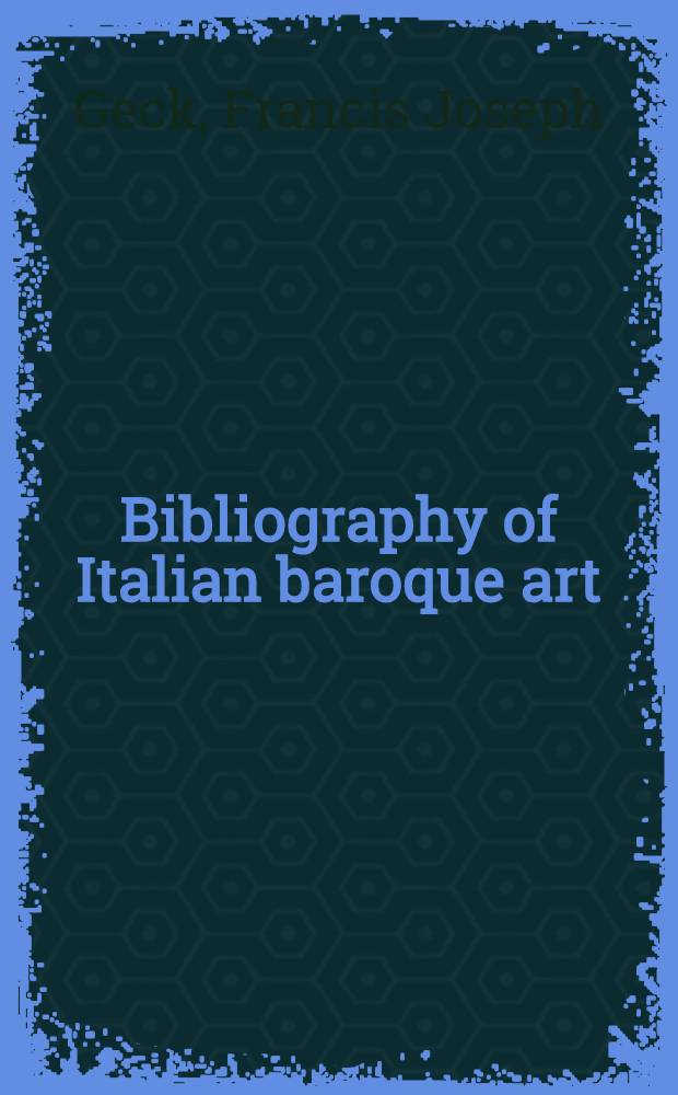 Bibliography of Italian baroque art : 1600-1700. Il seicento