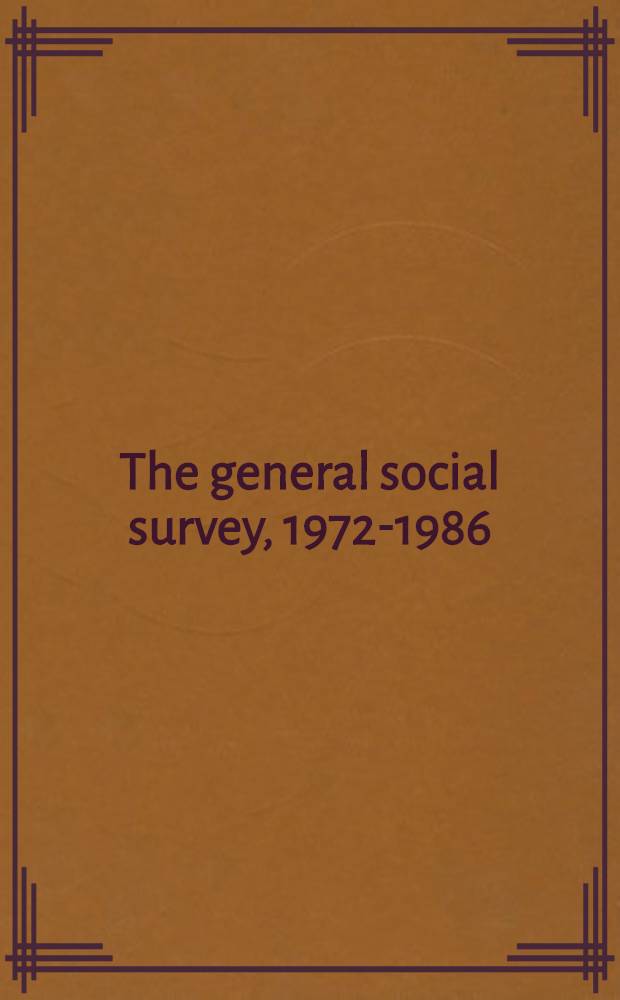 The general social survey, 1972-1986 : The state of the Amer. people