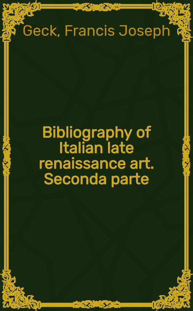 ... Bibliography of Italian late renaissance art. Seconda parte : 1540-1600 Il cinquecento
