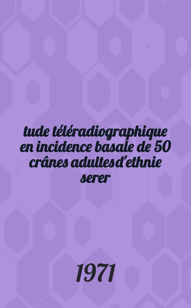 Étude téléradiographique en incidence basale de 50 crânes adultes d'ethnie serer : Thèse ..
