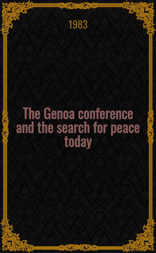 The Genoa conference and the search for peace today : (On the occasion of the 60th anniversary of the Genoa conf.) : Papers of the Symp., Apr. 1982