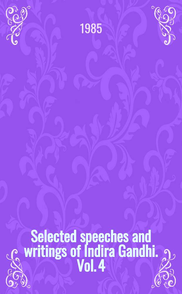 Selected speeches and writings of Indira Gandhi. Vol. 4 : January 1980 - December 1981