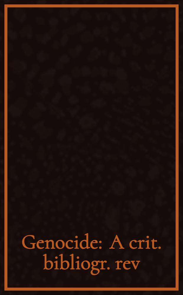 Genocide : A crit. bibliogr. rev