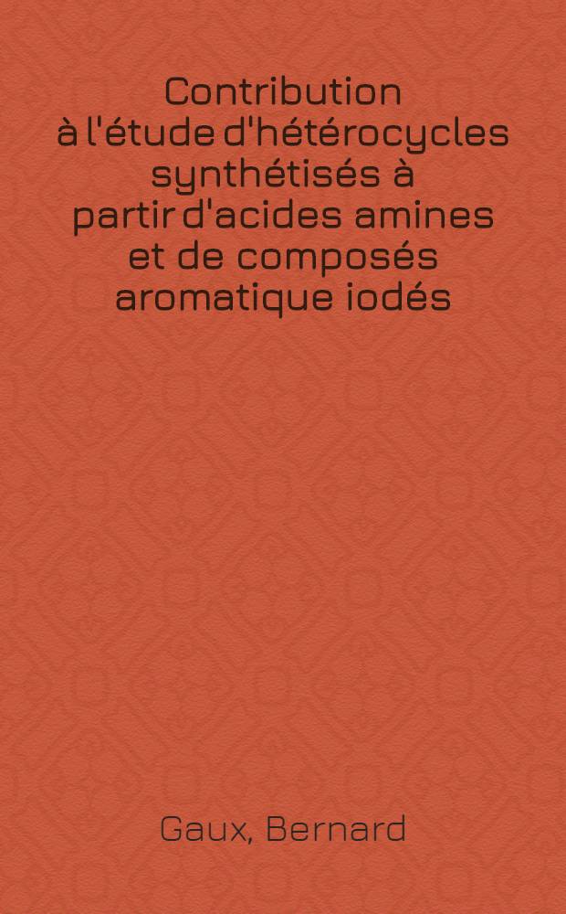 Contribution à l'étude d'hétérocycles synthétisés à partir d'acides amines et de composés aromatique iodés : Thèse ... prés. à l'Univ. Paris VI