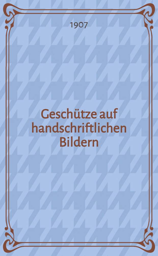 Gesch&uuml;tze auf handschriftlichen Bildern