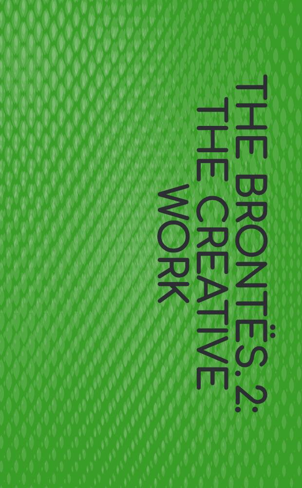 The Brontës. 2 : The creative work