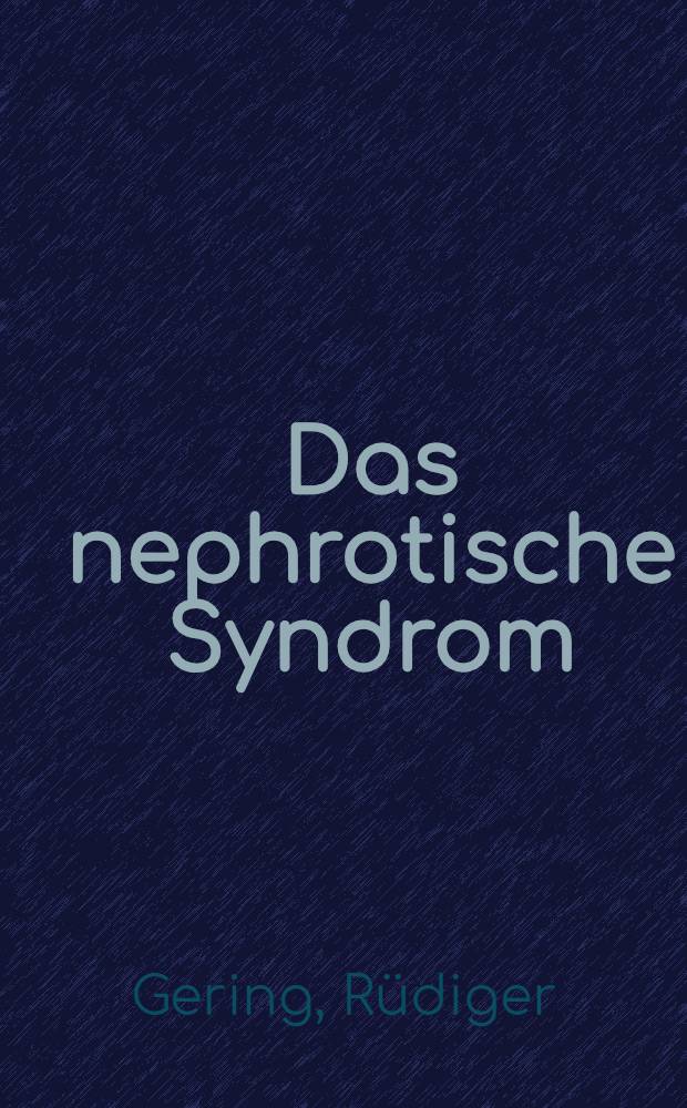 Das nephrotische Syndrom : Eine Übersicht über die in der Univ.-Kinderklinik Bonn von 1951-1969 beobachteten Erkrankungen : Inaug.-Diss. ... der ... Med. Fak. der ... Univ. zu Bonn
