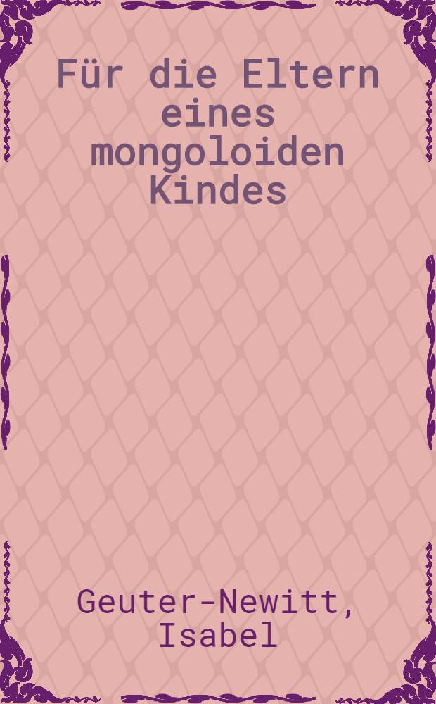 F&uuml;r die Eltern eines mongoloiden Kindes