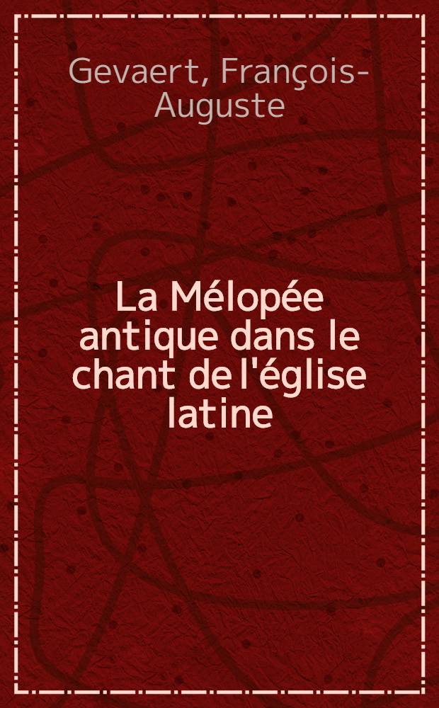 La Mélopée antique dans le chant de l'église latine