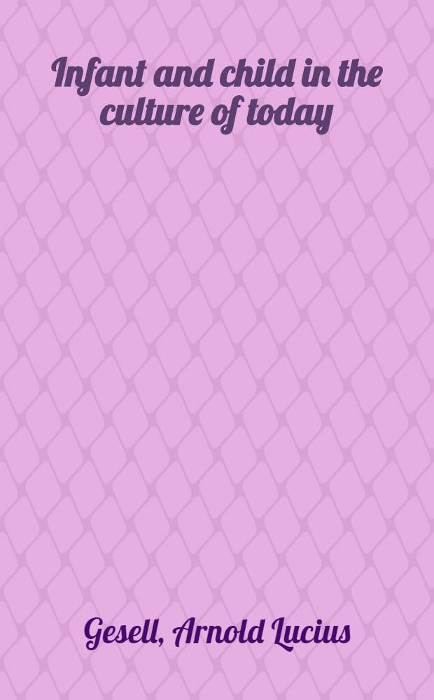 Infant and child in the culture of today : The guidance of development in the nursery school