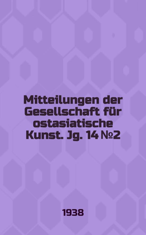 Mitteilungen der Gesellschaft für ostasiatische Kunst. Jg. 14 № 2/3, 3/4, 5/6
