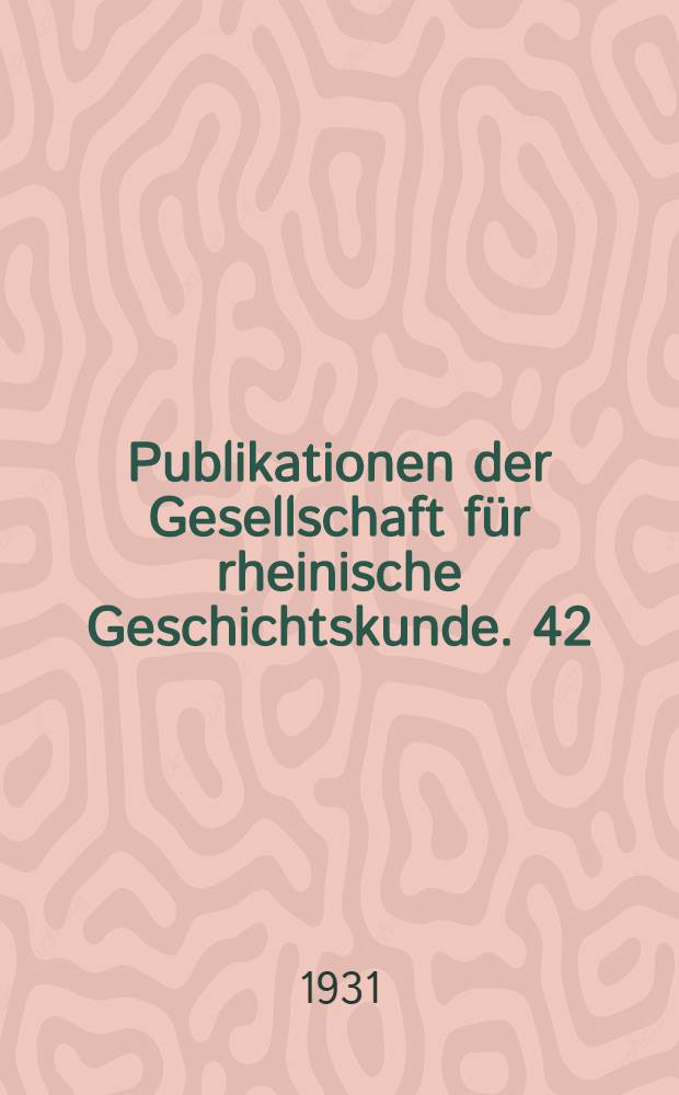 Publikationen der Gesellschaft für rheinische Geschichtskunde. 42 : Quellen zur Gesch. des Rheinlandes im Zeitalter der französ. Revolution 1780-1801