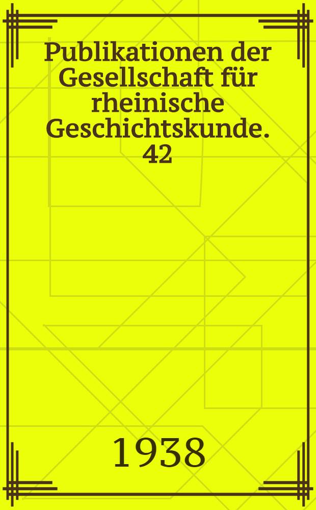 Publikationen der Gesellschaft für rheinische Geschichtskunde. 42 : Quellen zur Gesch. des Rheinlandes im Zeitalter der französ. Revolution 1780-1801