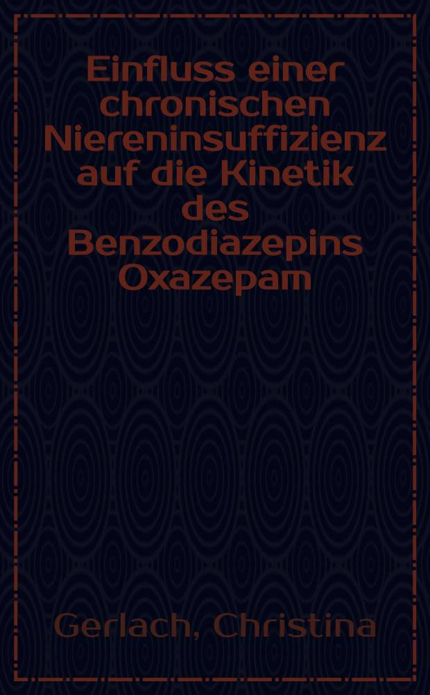 Einfluss einer chronischen Niereninsuffizienz auf die Kinetik des Benzodiazepins Oxazepam : Inaug.-Diss