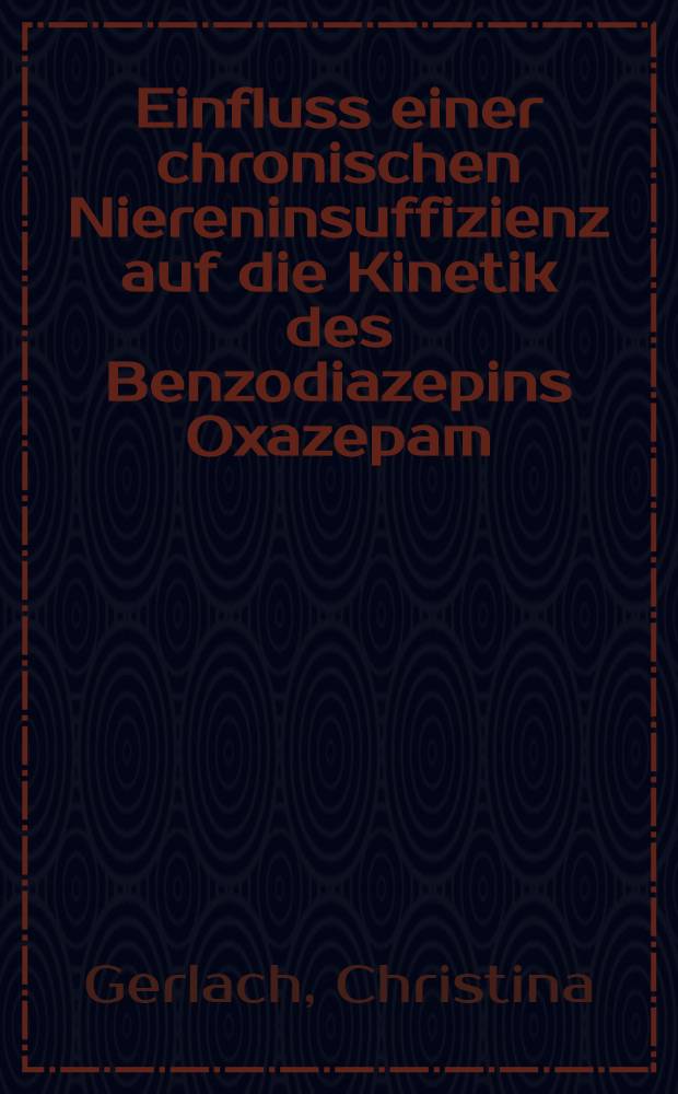 Einfluss einer chronischen Niereninsuffizienz auf die Kinetik des Benzodiazepins Oxazepam : Inaug.-Diss