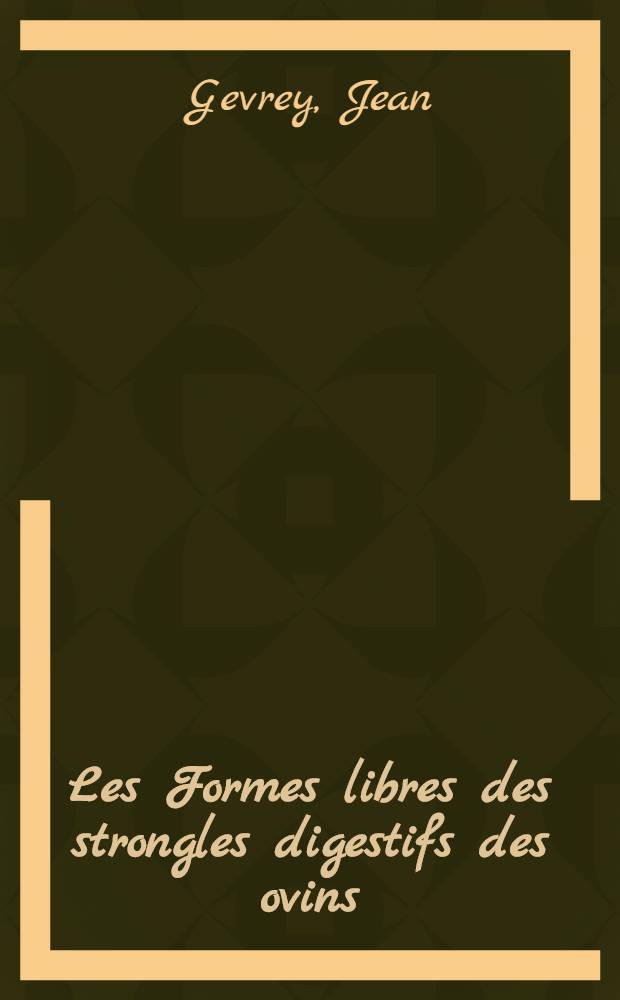Les Formes libres des strongles digestifs des ovins : Morphologie, culture au laboratoire, écologie : Thèse prés. à l'Univ. de Lyon, Claude-Bernard ..