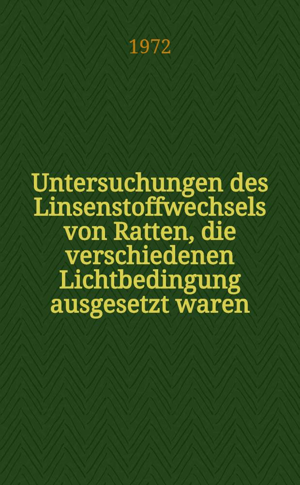 Untersuchungen des Linsenstoffwechsels von Ratten, die verschiedenen Lichtbedingung ausgesetzt waren : Inaug.-Diss. ... der ... Med. Fak. der ... Univ. zu Bonn