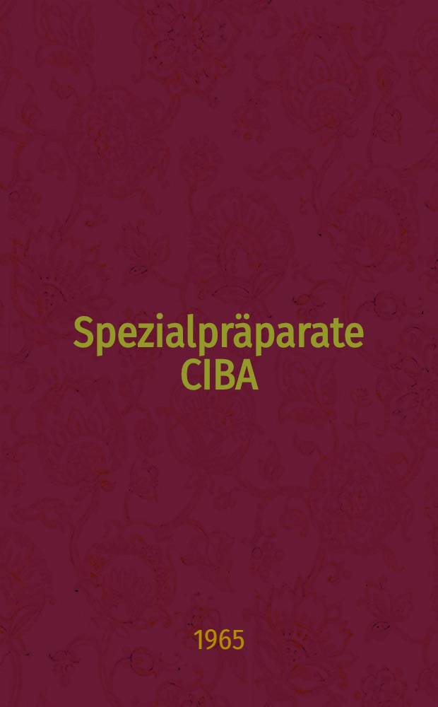 Spezialpräparate CIBA : Eine Charakterisierung mit den praktisch wichtigen Daten