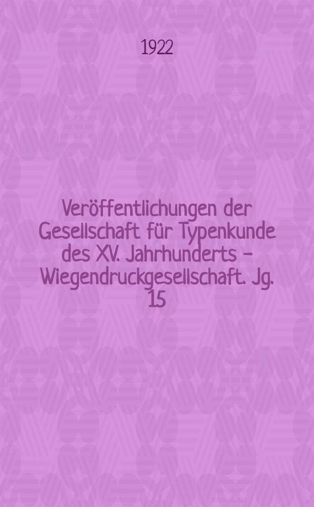 Veröffentlichungen der Gesellschaft für Typenkunde des XV. Jahrhunderts - Wiegendruckgesellschaft. Jg. 15/16 : 1921-1922