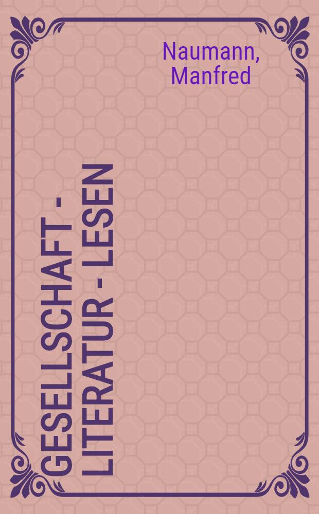 Gesellschaft - Literatur - Lesen : Literaturrezeption in theoretischer Sicht