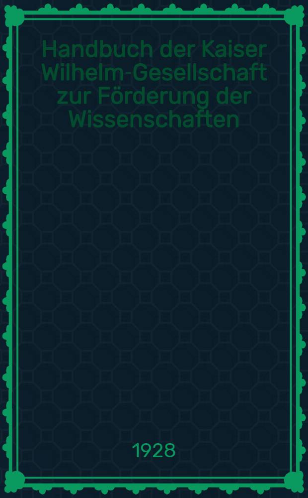 Handbuch der Kaiser Wilhelm-Gesellschaft zur F&ouml;rderung der Wissenschaften