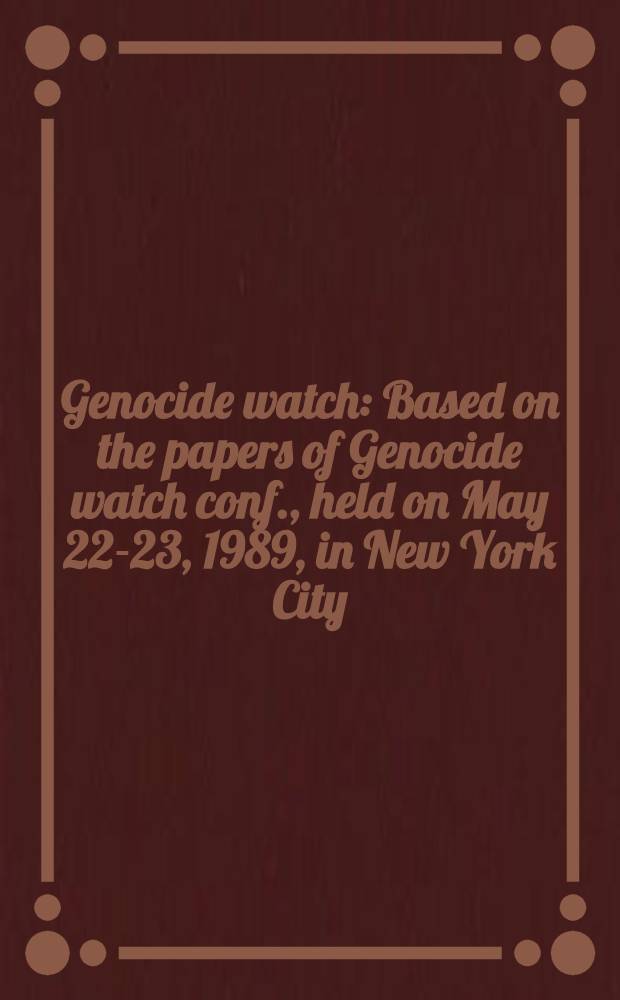 Genocide watch : Based on the papers of Genocide watch conf., held on May 22-23, 1989, in New York City