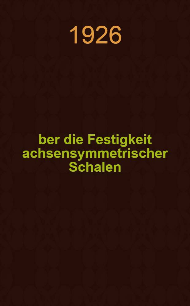 Über die Festigkeit achsensymmetrischer Schalen