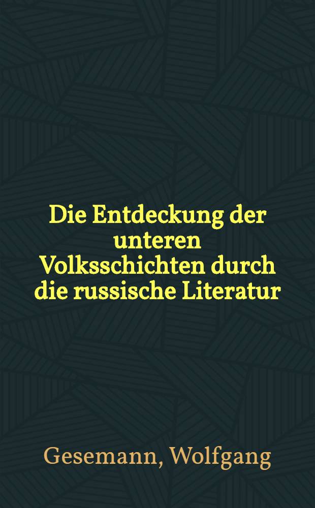 Die Entdeckung der unteren Volksschichten durch die russische Literatur : Zur Dialektik eines literarischen Motivs von Kantemir bis Belinskj