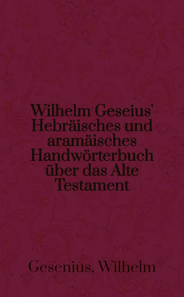 Wilhelm Geseius' Hebräisches und aramäisches Handwörterbuch über das Alte Testament