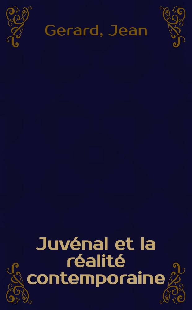 Juvénal et la réalité contemporaine : Thèse prés. devant l'Univ. de Paris IV ..