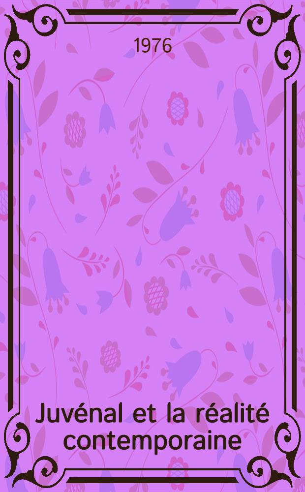 Juvénal et la réalité contemporaine : Thèse prés. devant l'Univ. de Paris IV ... T. 2