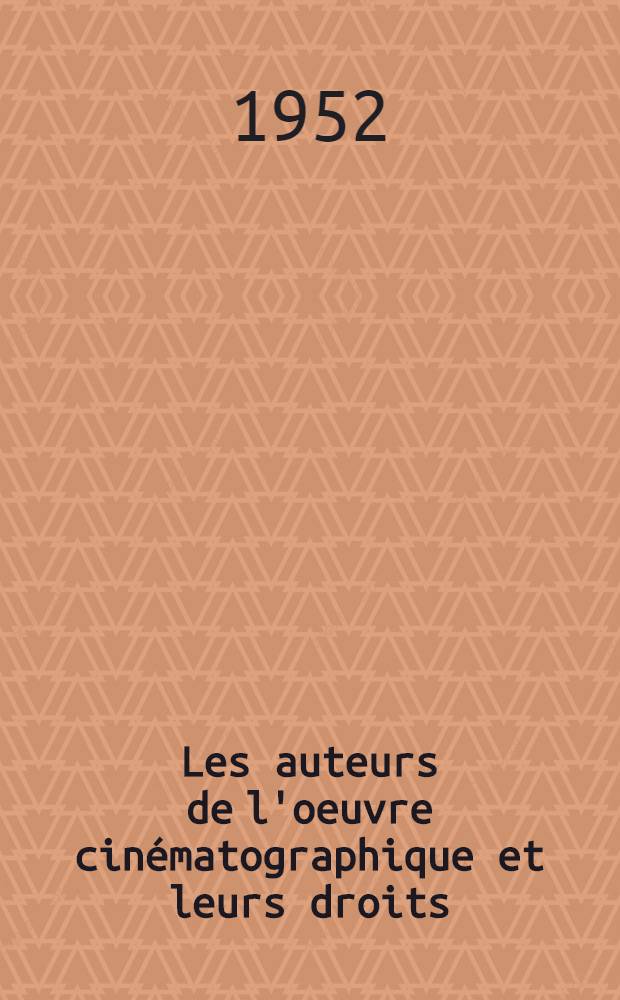 Les auteurs de l'oeuvre cinématographique et leurs droits : Étude de droit français : Thèse ..