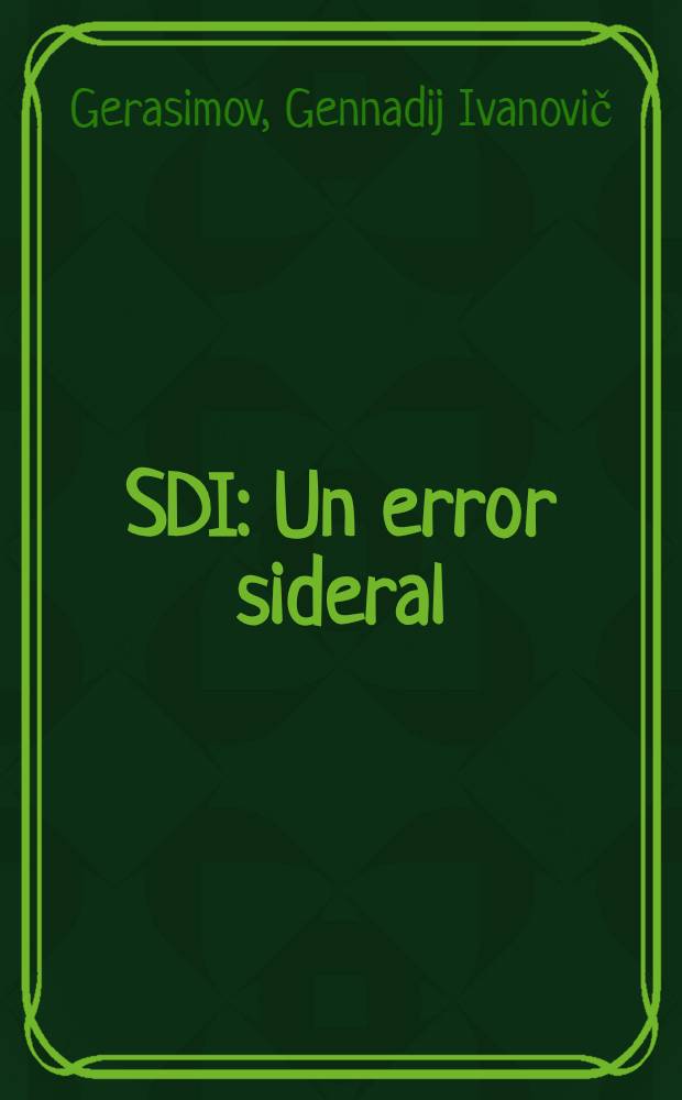 SDI : Un error sideral : Iniciativa de defensa estratégica : La amenaza norteamer. de militarizar et espacío