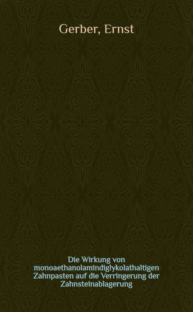 Die Wirkung von monoaethanolamindiglykolathaltigen Zahnpasten auf die Verringerung der Zahnsteinablagerung : Inaug.-Diss. ... der ... Univ. Mainz