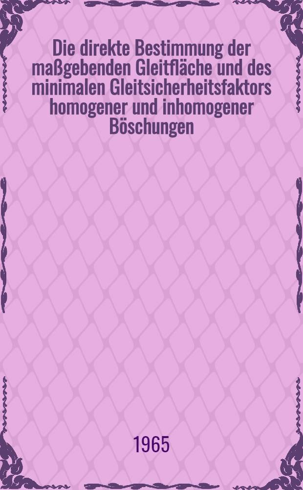 Die direkte Bestimmung der maßgebenden Gleitfläche und des minimalen Gleitsicherheitsfaktors homogener und inhomogener Böschungen : Von der Eidgenössischen techn. Hochschulen Zürich ... genehmigte Promotionsarbeit