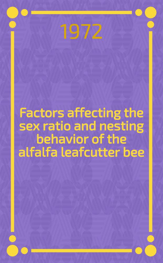 Factors affecting the sex ratio and nesting behavior of the alfalfa leafcutter bee