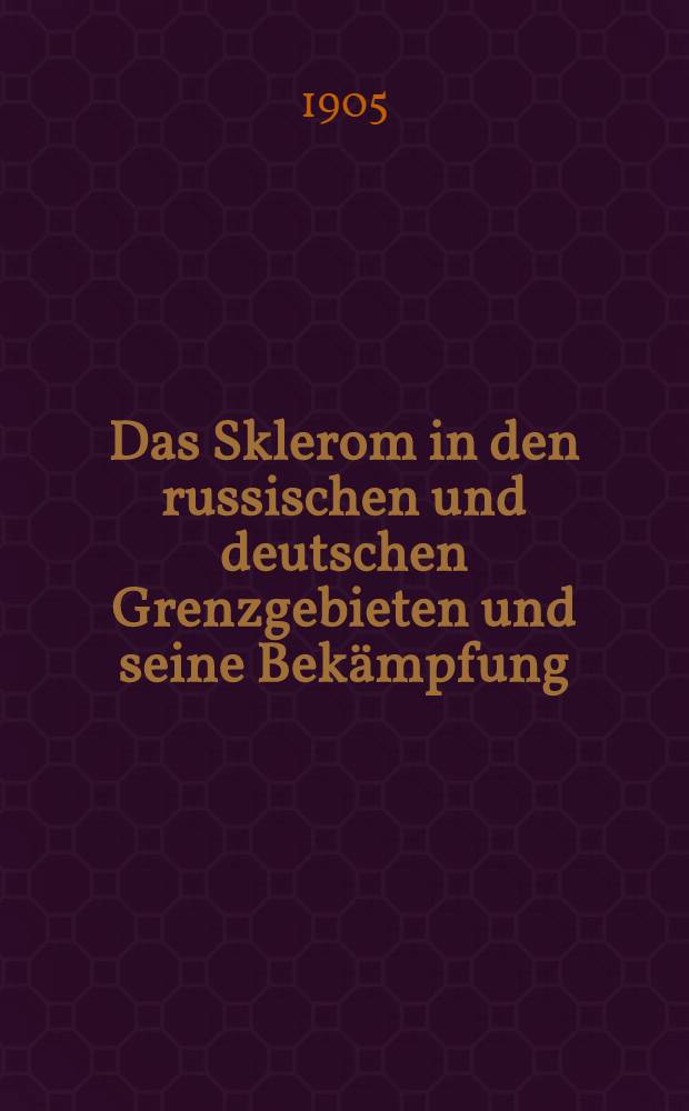 Das Sklerom in den russischen und deutschen Grenzgebieten und seine Bek&auml;mpfung