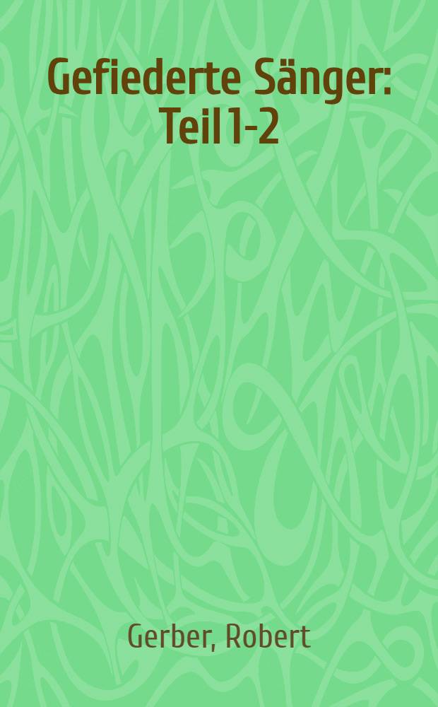 Gefiederte Sänger : Teil 1-2