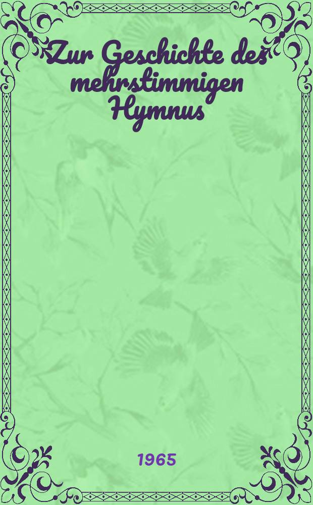 Zur Geschichte des mehrstimmigen Hymnus : Gesamm. Aufsätze