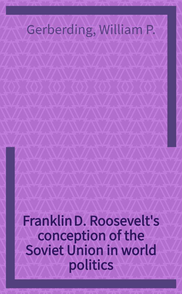 Franklin D. Roosevelt's conception of the Soviet Union in world politics : A diss