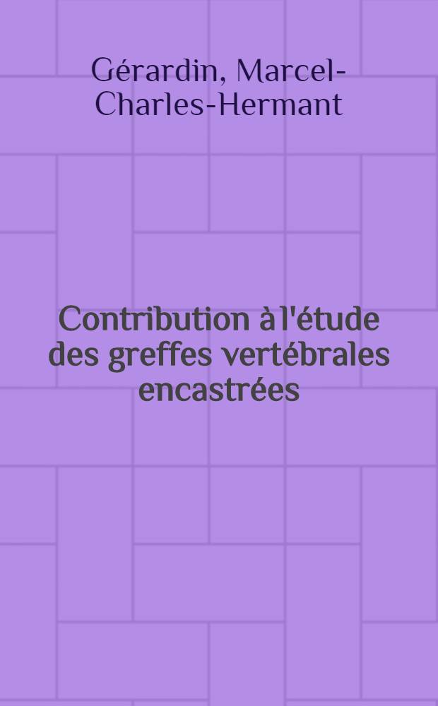 Contribution à l'étude des greffes vertébrales encastrées : Thèse ..