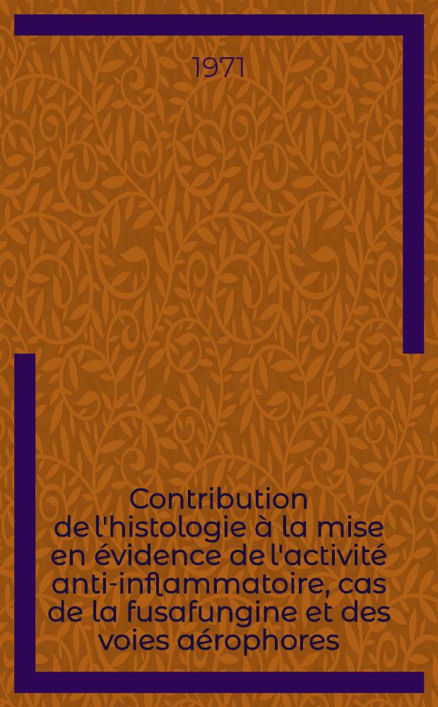 Contribution de l'histologie à la mise en évidence de l'activité anti-inflammatoire, cas de la fusafungine et des voies aérophores : Thèse ..
