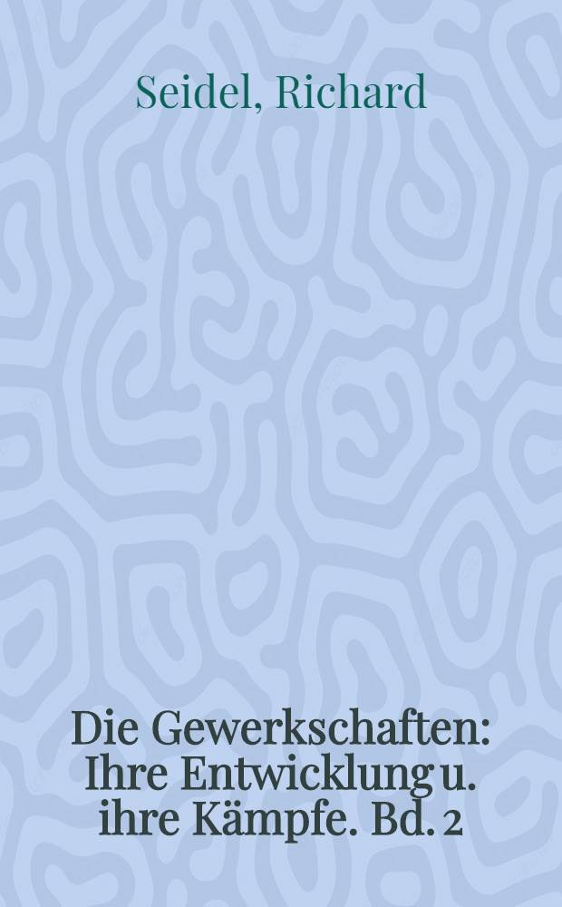 Die Gewerkschaften : Ihre Entwicklung u. ihre Kämpfe. [Bd. 2] : Die Gewerkschaften nach dem Kriege