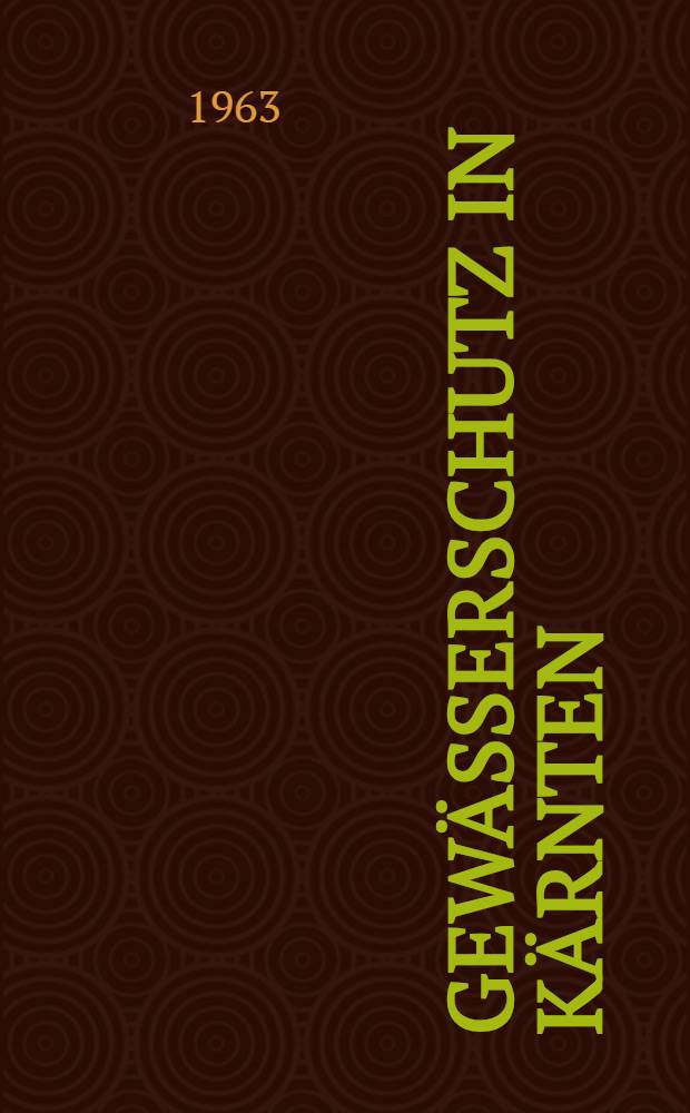 Gewässerschutz in Kärnten : Vorträge und Diskussionen der Tagung des Österreichischen Wasserwirtschaftsverbandes in Klagenfurt
