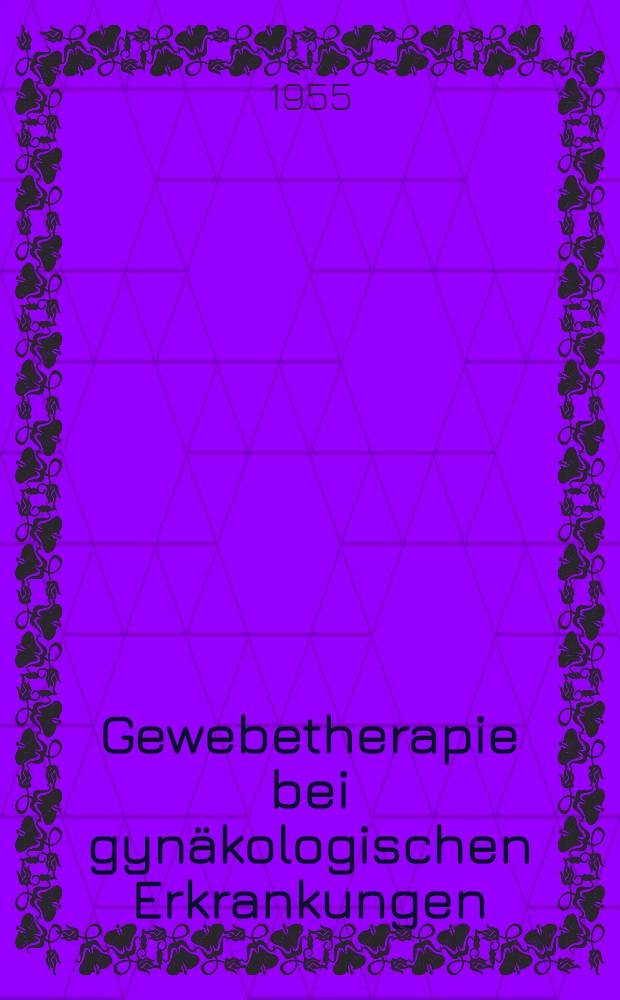 Gewebetherapie bei gynäkologischen Erkrankungen : Sämtliche Artikel