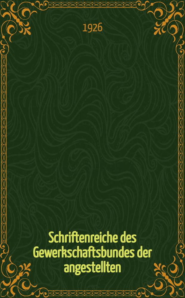 Schriftenreiche des Gewerkschaftsbundes der angestellten : G. D. A.-Schrift
