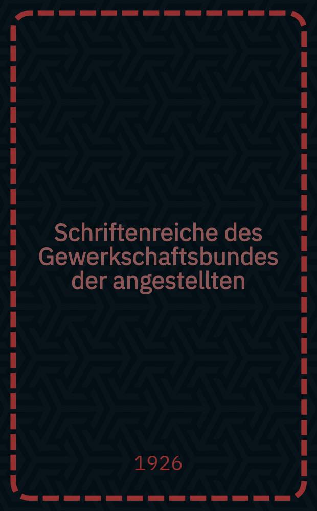 Schriftenreiche des Gewerkschaftsbundes der angestellten : G. D. A.-Schrift. № 29 : Die Wirtschaftliche Lage des deutschen Angestellten