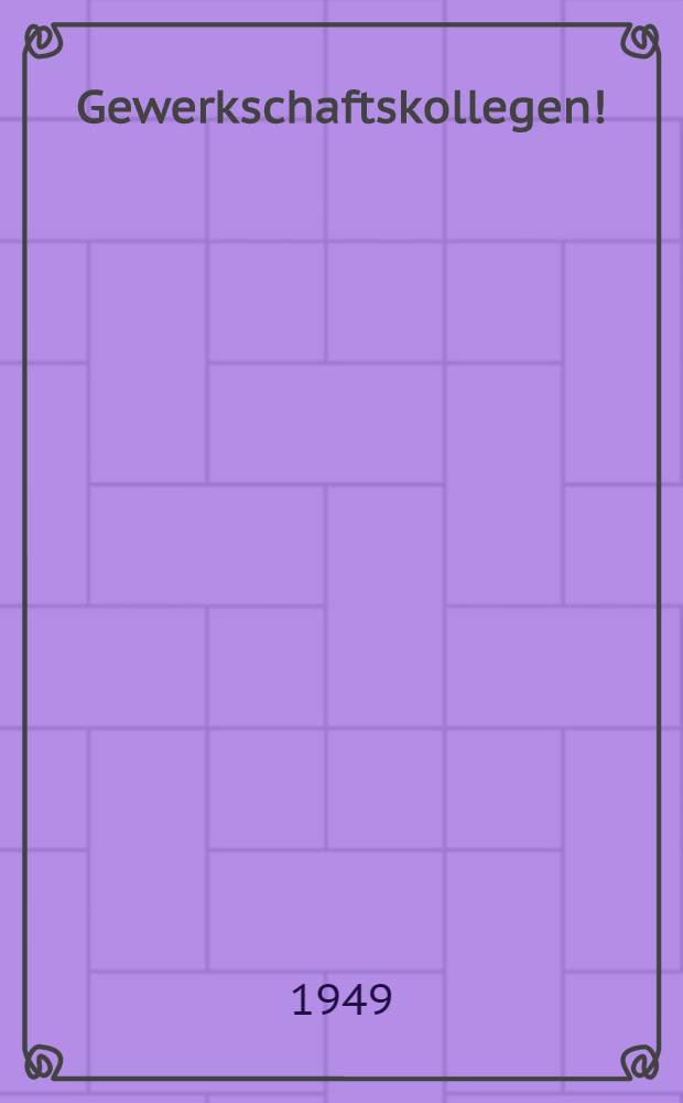 Gewerkschaftskollegen! : Entfaltet die Kulturarbeit in den Betrieben