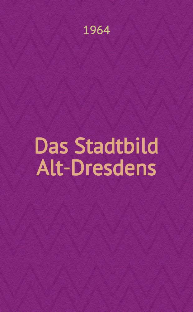 Das Stadtbild Alt-Dresdens : baurecht und Baugestaltung